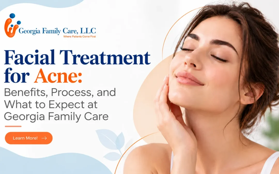 Facial Treatment for Acne: Benefits, Process, and What to Expect at Georgia Family Care