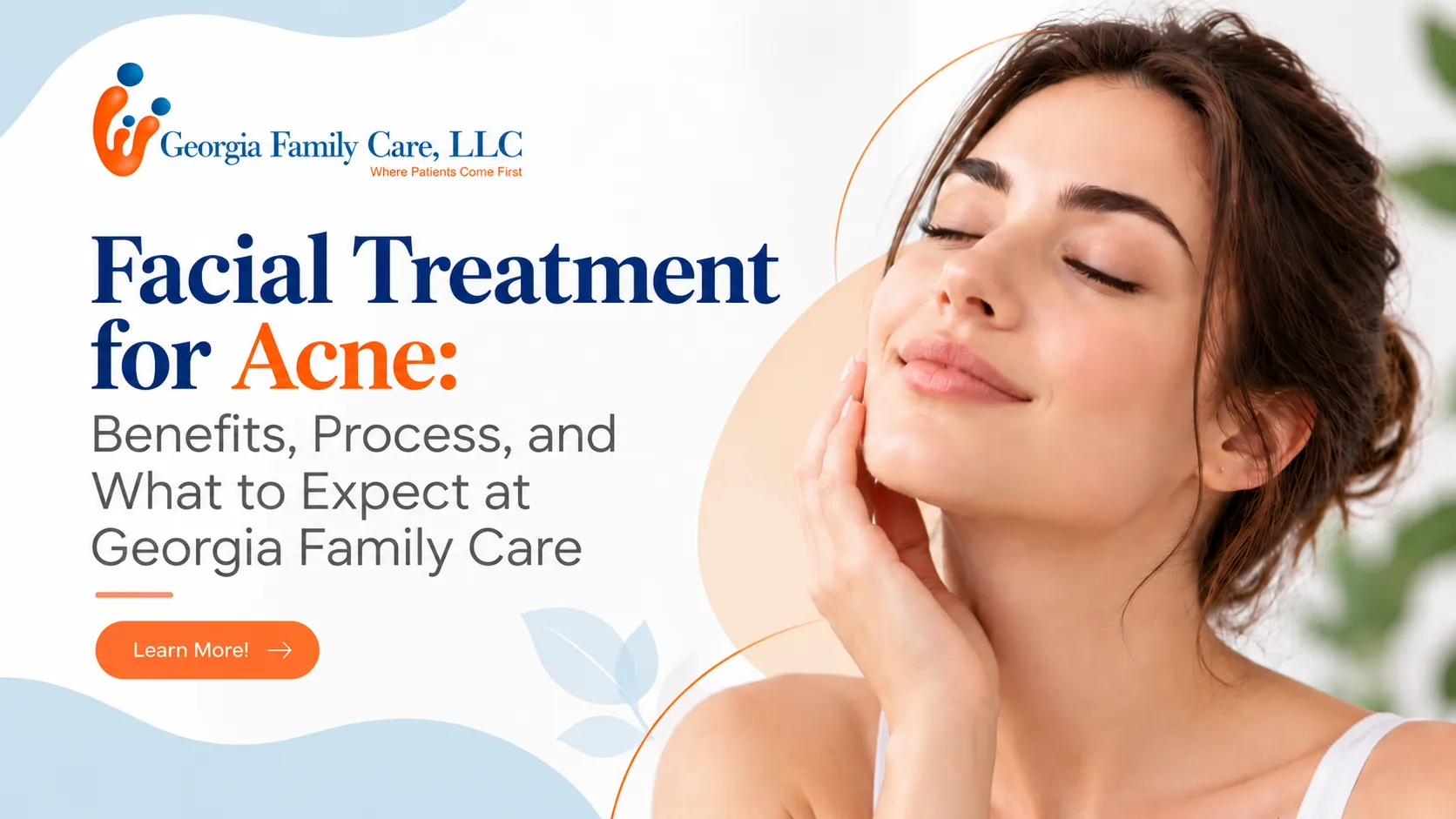 Georgia Family Care facial treatment for acne featured image with a woman gently touching her skin, the clinic logo, blue and orange branding, and the headline “Facial Treatment for Acne: Benefits, Process, and What to Expect at Georgia Family Care,” with a Learn More CTA.